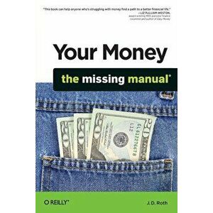 Your Money: The Missing Manual, Paperback - J. D. Roth imagine