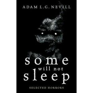 Some Will Not Sleep: Selected Horrors, Paperback - Adam Nevill imagine