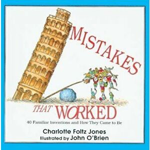 Mistakes That Worked: 40 Familiar Inventions and How They Came to Be, Hardcover - Charlotte Foltz Jones imagine