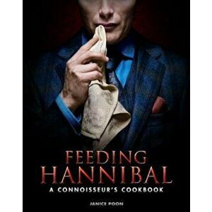 Feeding Hannibal: A Connoisseur's Cookbook, Hardcover - Janice Poon imagine