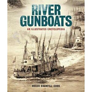 River Gunboats: An Illustrated Encyclopedia, Hardcover - Roger Branfill-Cook imagine