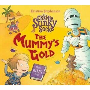 Sir Charlie Stinky Socks: The Mummy's Gold, Paperback - Kristina Stephenson imagine