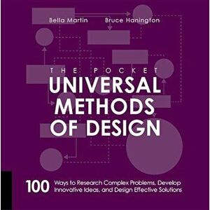 The Pocket Universal Methods of Design: 100 Ways to Research Complex Problems, Develop Innovative Ideas and Design Effective Solutions, Paperback - Br imagine