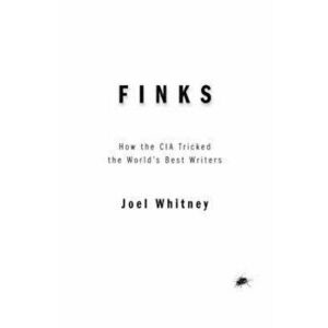 Finks: How the C.I.A. Tricked the World's Best Writers, Hardcover - Joel Whitney imagine