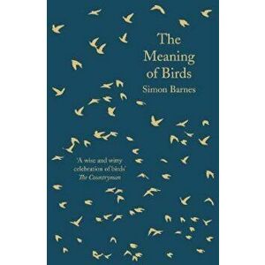 Meaning of Birds, Paperback - Simon Barnes imagine