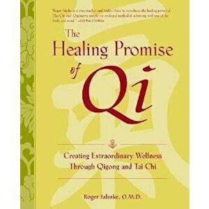 The Healing Promise of Qi: Creating Extraordinary Wellness with Qigong and Tai Chi, Hardcover - Roger Jahnke imagine