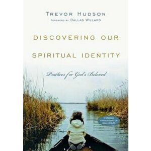 Discovering Our Spiritual Identity: Practices for God's Beloved, Paperback - Trevor Hudson imagine