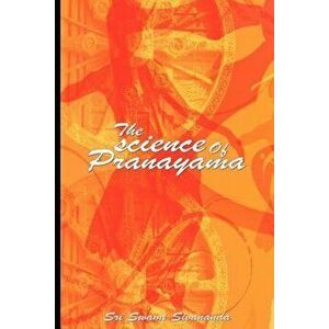 The Science of Pranayama, Paperback - Sri Swami Sivananda imagine