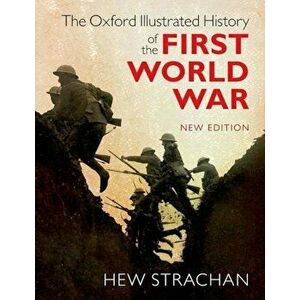 The Oxford Illustrated History of the First World War, Paperback - Hew Strachan imagine