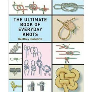 The Ultimate Book of Everyday Knots, Paperback - Geoffrey Budworth imagine
