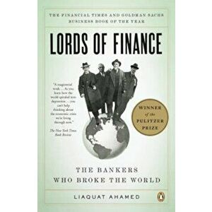Lords of Finance: The Bankers Who Broke the World, Paperback - Liaquat Ahamed imagine