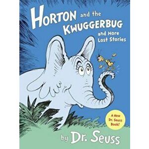 Horton and the Kwuggerbug and More Lost Stories, Hardcover - Dr Seuss imagine