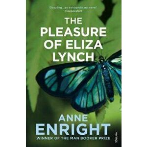 Pleasure Of Eliza Lynch, Paperback - Anne Enright imagine