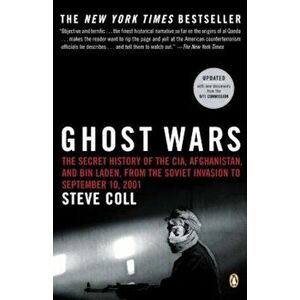 Ghost Wars: The Secret History of the CIA, Afghanistan, and Bin Laden, from the Soviet Invas Ion to September 10, 2001, Paperback - Steve Coll imagine