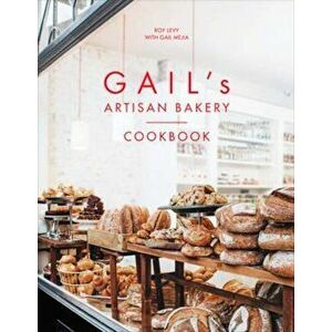 Gail's Artisan Bakery Cookbook, Hardcover - Roy Levy imagine