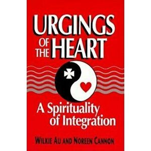 Urgings of the Heart: A Spirituality of Integration, Paperback - Wilkie Au imagine