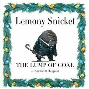 The Lump of Coal, Hardcover - Lemony Snicket imagine
