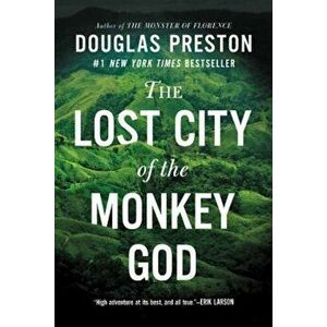 The Lost City of the Monkey God: A True Story, Hardcover - Douglas Preston imagine