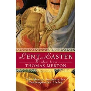Lent and Easter Wisdom from Thomas Merton: Daily Scripture and Prayers Together with Thomas Merton's Own Words, Paperback - The Merton Institute for C imagine