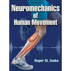 Neuromechanics of Human Movement, Hardcover - Roger Enoka imagine