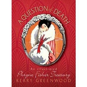 A Question of Death: An Illustrated Phryne Fisher Anthology, Paperback - Kerry Greenwood imagine