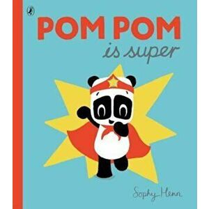 Pom Pom is Super, Paperback - Sophy Henn imagine