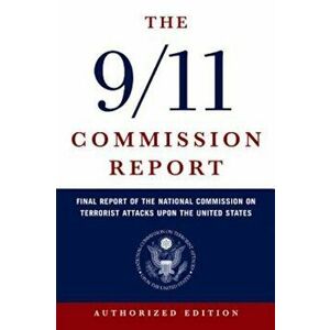 The 9/11 Commission Report: Final Report of the National Commission on Terrorist Attacks Upon the United States, Paperback - National Commission on Te imagine