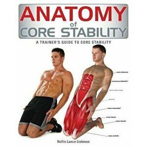 Anatomy of Core Stability: A Trainer's Guide to Core Stability, Paperback - Hollis Liebman imagine