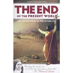 The End of the Present World and the Mysteries of Future Life, Paperback - Charles Arminjon imagine
