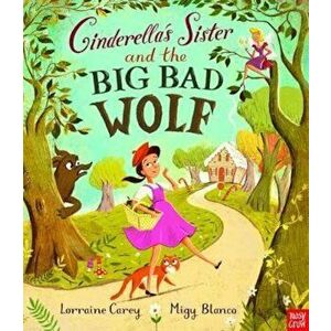 Cinderella's Sister and the Big Bad Wolf, Paperback - Lorraine Carey imagine