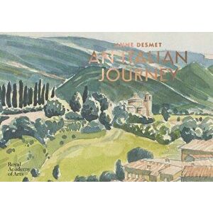 Anne Desmet: An Italian Journey, Hardcover - Anne Desmet imagine
