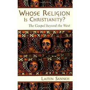 Whose Religion Is Christianity': The Gospel Beyond the West, Paperback - Lamin Sanneh imagine