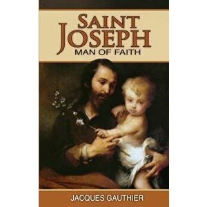 St. Joseph: Man of Faith, Paperback - Jaques Gauthier imagine