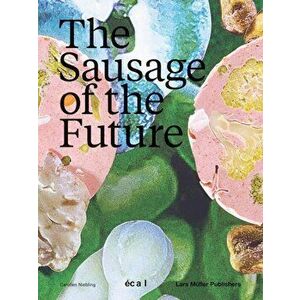 The Sausage of the Future, Paperback - Carolien Niebling imagine
