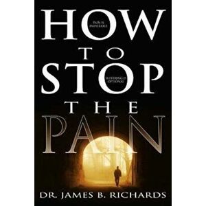 How to Stop the Pain, Paperback - James Richards imagine