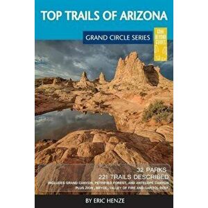 Top Trails of Arizona: Includes Grand Canyon, Petrified Forest, Monument Valley, Vermilion Cliffs, Havasu Falls, Antelope Canyon, and Slide R, Paperba imagine