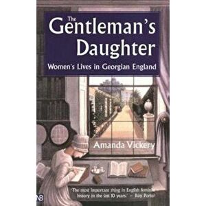 Gentleman's Daughter, Paperback - Amanda Vickery imagine
