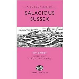 Salacious Sussex, Hardcover - Viv Croot imagine