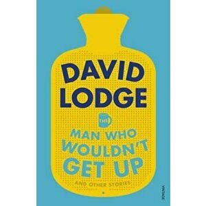 Man Who Wouldn't Get Up and Other Stories, Paperback - David Lodge imagine