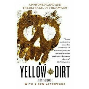 Yellow Dirt: A Poisoned Land and the Betrayal of the Navajos, Paperback - Judy Pasternak imagine