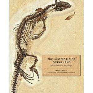 The Lost World of Fossil Lake: Snapshots from Deep Time, Hardcover - Lance Grande imagine