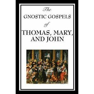 The Gnostic Gospels of Thomas, Mary, and John, Paperback - Fr D. Ric Thomas imagine
