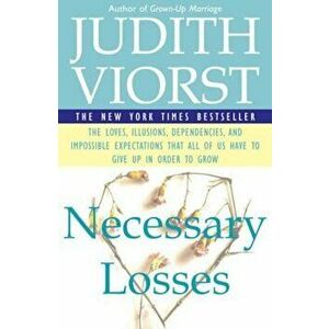 Necessary Losses: The Loves, Illusions, Dependencies, and Impossible Expectations That All of Us Have to Give Up in Order to Grow, Paperback - Judith imagine