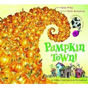 Pumpkin Town!: (Or, Nothing Is Better and Worse Than Pumpkins), Paperback - Katie McKy imagine