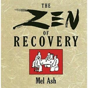 The Zen of Recovery, Paperback - Mel Ash imagine