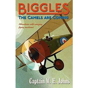 Biggles: The Camels Are Coming, Paperback - W E Johns imagine