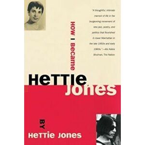 How I Became Hettie Jones, Paperback - Hettie Jones imagine
