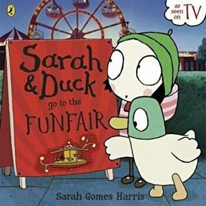 Sarah and Duck Go To The Funfair, Paperback - Sarah Gomes Harris imagine