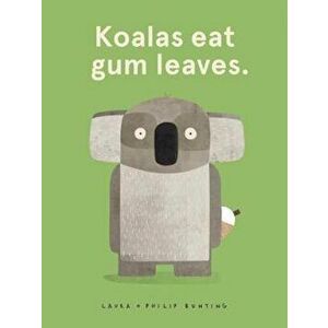 Koalas Eat Gum Leaves, Paperback - Laura Bunting imagine