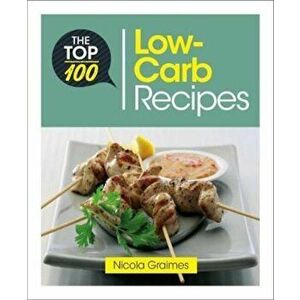 Top 100 Low Carb Recipes, Paperback - Nicky Graimes imagine